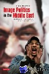 Khatib, Lina - Image Politics in the Middle East - The Role of the Visual in Political Struggle
