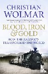 Wolmar, Christian - Blood, Iron and Gold