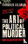 Goldman, Francisco - The Art of Political Murder