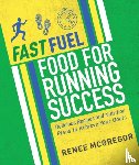 McGregor, Renee - Fast Fuel: Food for Running Success