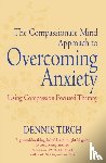 Tirch, Dennis - The Compassionate Mind Approach to Overcoming Anxiety