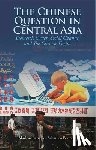 Laruelle, Dr. Marlene, Peyrouse, Dr. Sebastien - The Chinese Question in Central Asia