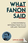 Gordon, Lewis R. - What Fanon Said