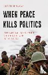 Srinivasan, Sharath - When Peace Kills Politics