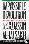 Saleh, Yassin al-Haj - The Impossible Revolution