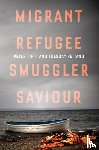 Tinti, Peter, Reitano, Tuesday - Migrant, Refugee, Smuggler, Saviour