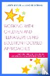 Milner, Judith, Bateman, Jackie - Working with Children and Teenagers Using Solution Focused Approaches