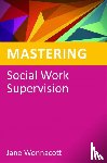 Wonnacott, Jane - Mastering Social Work Supervision