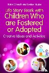 Wrench, Katie, Naylor, Lesley - Life Story Work with Children Who are Fostered or Adopted