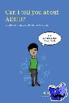 Yarney, Susan - Can I tell you about ADHD? - A guide for friends, family and professionals