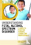 Catterick, Maria, Curran, Liam - Understanding Fetal Alcohol Spectrum Disorder