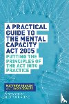 Graham, Matthew, Cowley, Jakki - A Practical Guide to the Mental Capacity Act 2005