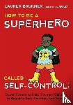 Brukner, Lauren - How to Be a Superhero Called Self-Control!