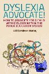 Sandman-Hurley, Kelli - Dyslexia Advocate! - How to Advocate for a Child with Dyslexia within the Public Education System