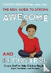 Brukner, Lauren - The Kids' Guide to Staying Awesome and In Control - Simple Stuff to Help Children Regulate their Emotions and Senses