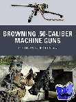 Rottman, Gordon L. - Browning .50-caliber Machine Guns