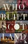 McCall Smith, Alexander, Moffat, Alistair, Robertson, James, Jamie, Kathleen - Who Built Scotland