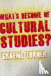 Turner - What's Become of Cultural Studies?
