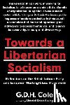Cole, G.D.H. - Towards A Libertarian Socialism