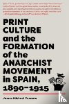 Yeoman, James Michael - Print Culture and the Formation of the Anarchist Movement in Spain, 1890-1915