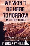 Killjoy, Margaret - We Won't Be Here Tomorrow