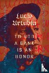 Urtubia, Lucio - To Rob A Bank Is An Honor