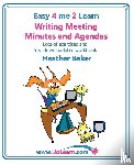 Baker, Heather - Writing Meeting Minutes and Agendas; Taking Notes of Meetings, Sample Minutes and Agendas, Ideas for Formats and Templates