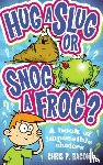 Bacon, Chris P - Hug a Slug or Snog a Frog?