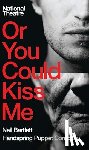 Bartlett, Neil (Author) - Or You Could Kiss Me