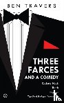 Travers, Ben - Three Farces and a Comedy