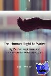 Winkler, Inga - The Human Right to Water - Significance, Legal Status and Implications for Water Allocation