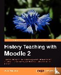 Mannion, John - History Teaching with Moodle 2