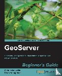 Iacovella, Stefano, Youngblood, Brian - GeoServer Beginner's Guide