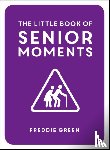 Green, Freddie - The Little Book of Senior Moments