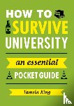 King, Tamsin - How to Survive University