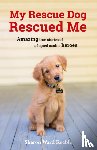 Keeble, Sharon Ward - My Rescue Dog Rescued Me