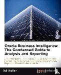 Vasiliev, Yuli - Oracle Business Intelligence : The Condensed Guide to Analysis and Reporting