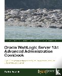 Iwazaki, Dalton - Oracle WebLogic Server 12c Advanced Administration Cookbook