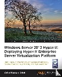 Shah, Zahir Hussain - Windows Server 2012 Hyper-V: Deploying the Hyper-V Enterprise Server Virtualization Platform