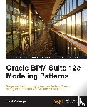 Acharya, Vivek - Oracle BPM Suite 12c Modeling Patterns