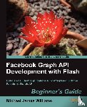 Williams, Michael James - Facebook Graph API Development with Flash