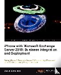 Goodman, Steve - iPhone with Microsoft Exchange Server 2010: Business Integration and Deployment