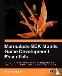 Scaplehorn, Sean - Marmalade SDK Mobile Game Development Essentials