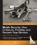 Speed, Tim, Nykamp, Darla, Heiser, Mari, Anderson, Joseph - Mobile Security: How to Secure, Privatize, and Recover Your Devices