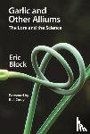 Block, Eric (University of Albany, USA) - Garlic and Other Alliums - The Lore and The Science