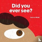 Walsh, Joanna - Did You Ever See?