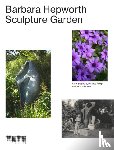Phillips, Miranda (author), Dickinson, Jodi (Head Gardener, Barbara Hepworth Garden), Stephens, Chris (Author and art historian) - The Barbara Hepworth Sculpture Garden