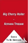 Trigiani, Adriana - Big Cherry Holler