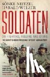 Neitzel, Sonke, Welzer, Harald - Soldaten - On Fighting, Killing and Dying