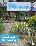 Titchmarsh, Alan - Alan Titchmarsh How to Garden: Weekend Gardening